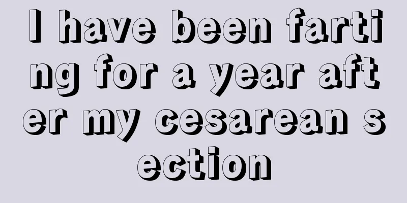 I have been farting for a year after my cesarean section