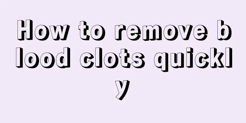 How to remove blood clots quickly