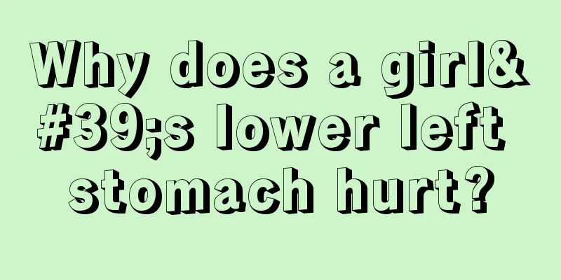 Why does a girl's lower left stomach hurt?