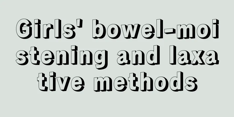 Girls' bowel-moistening and laxative methods