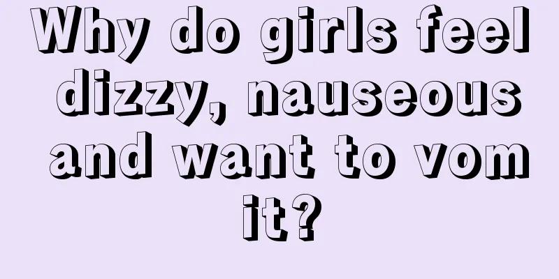 Why do girls feel dizzy, nauseous and want to vomit?