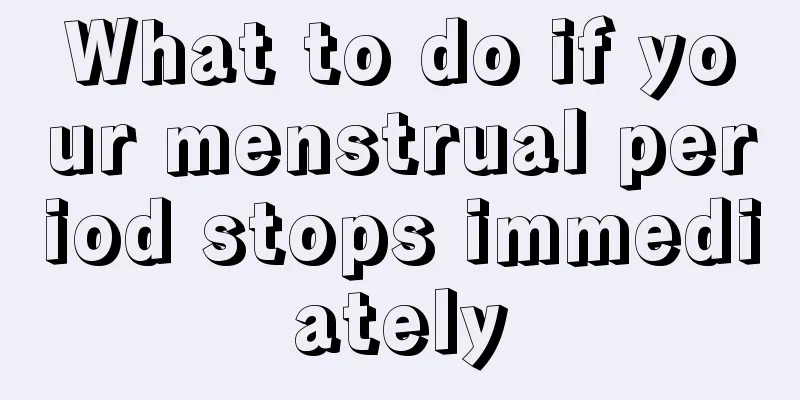 What to do if your menstrual period stops immediately