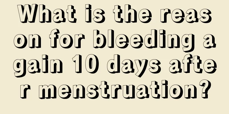 What is the reason for bleeding again 10 days after menstruation?