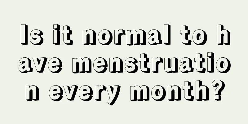 Is it normal to have menstruation every month?