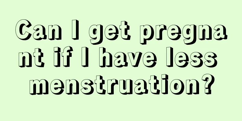 Can I get pregnant if I have less menstruation?