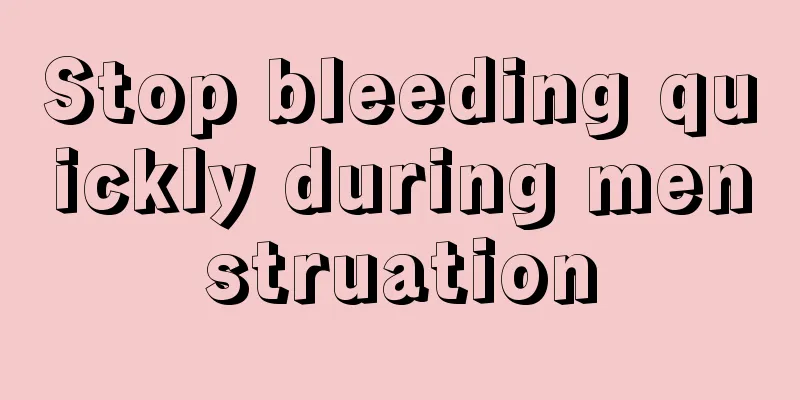 Stop bleeding quickly during menstruation