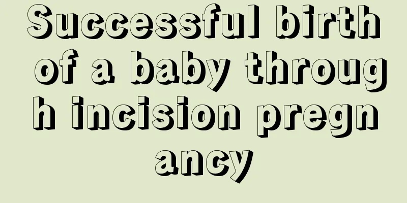 Successful birth of a baby through incision pregnancy