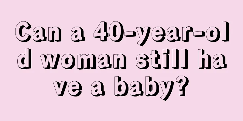 Can a 40-year-old woman still have a baby?