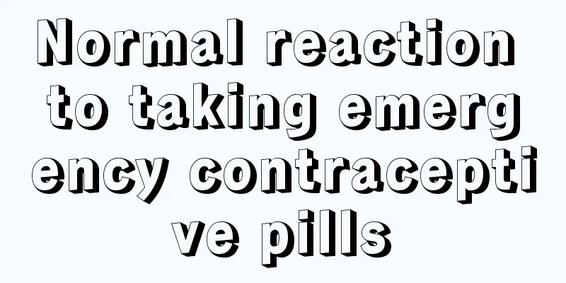 Normal reaction to taking emergency contraceptive pills