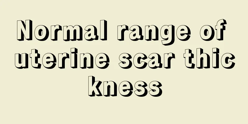 Normal range of uterine scar thickness