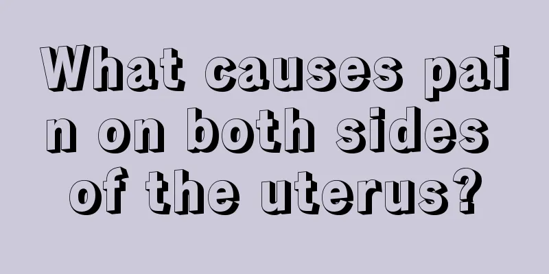 What causes pain on both sides of the uterus?