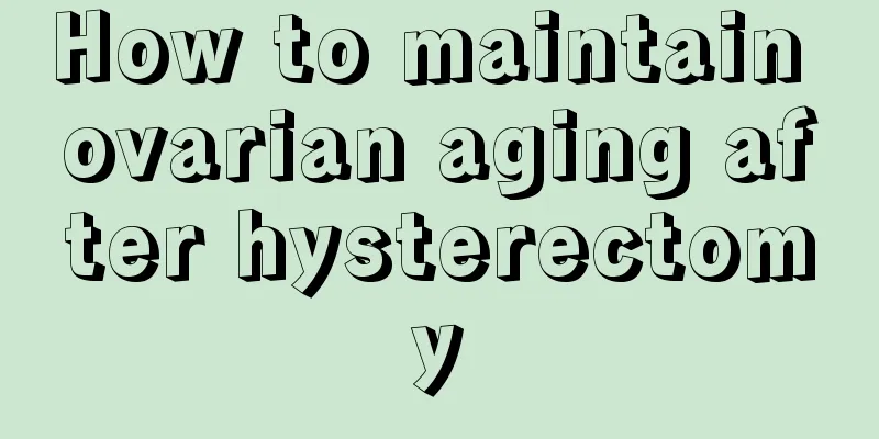 How to maintain ovarian aging after hysterectomy