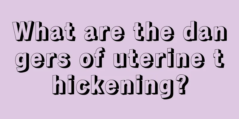 What are the dangers of uterine thickening?