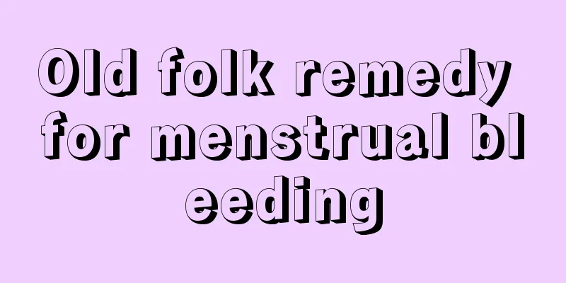 Old folk remedy for menstrual bleeding