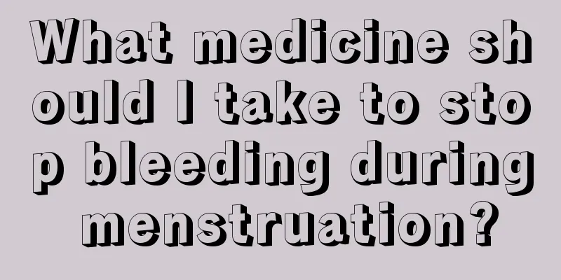 What medicine should I take to stop bleeding during menstruation?