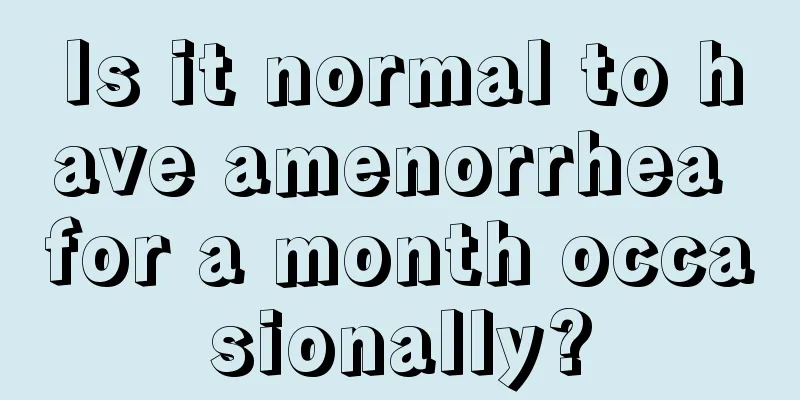 Is it normal to have amenorrhea for a month occasionally?