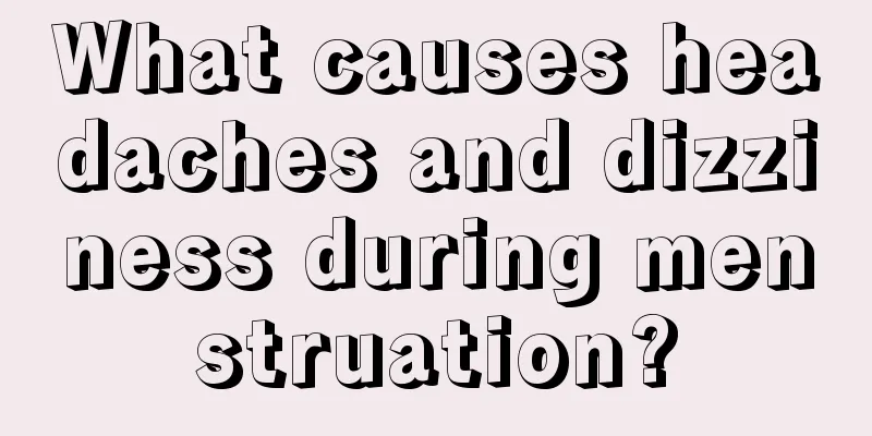 What causes headaches and dizziness during menstruation?