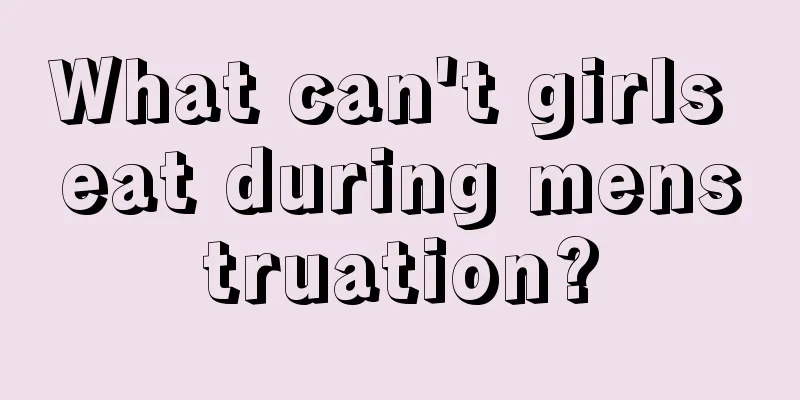 What can't girls eat during menstruation?