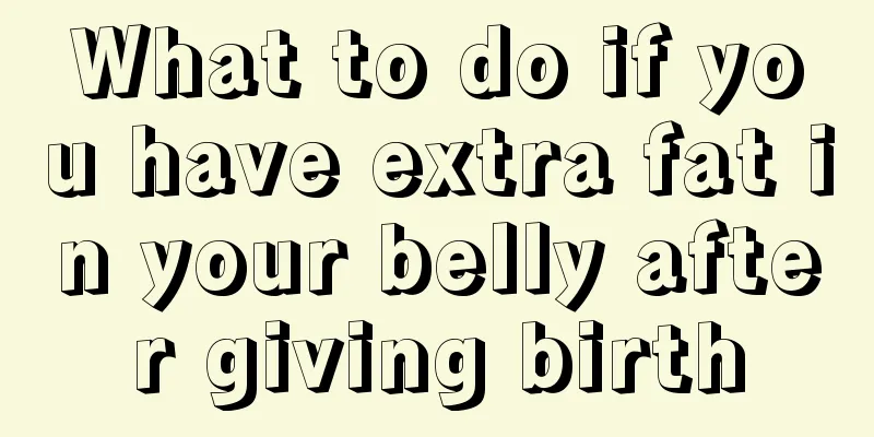 What to do if you have extra fat in your belly after giving birth