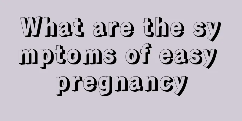 What are the symptoms of easy pregnancy