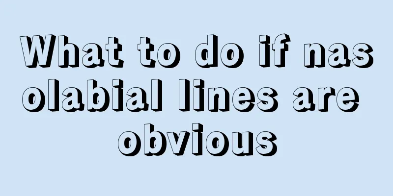 What to do if nasolabial lines are obvious