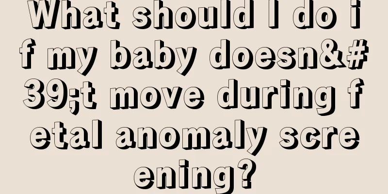 What should I do if my baby doesn't move during fetal anomaly screening?