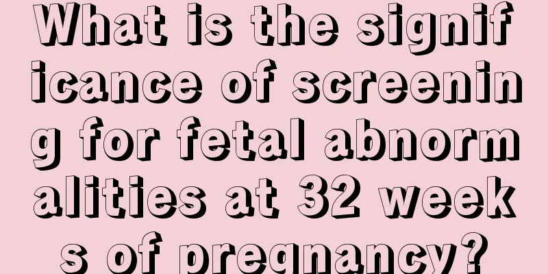 What is the significance of screening for fetal abnormalities at 32 weeks of pregnancy?