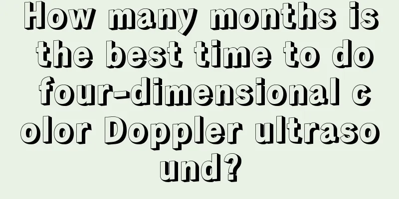 How many months is the best time to do four-dimensional color Doppler ultrasound?