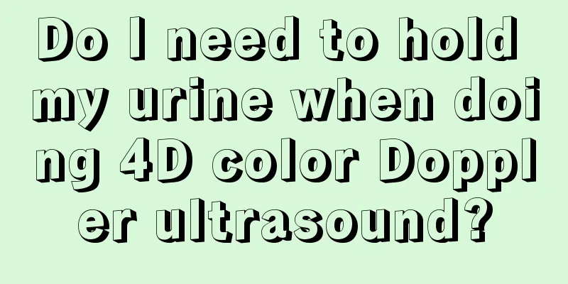 Do I need to hold my urine when doing 4D color Doppler ultrasound?