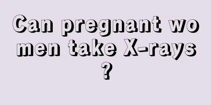 Can pregnant women take X-rays?