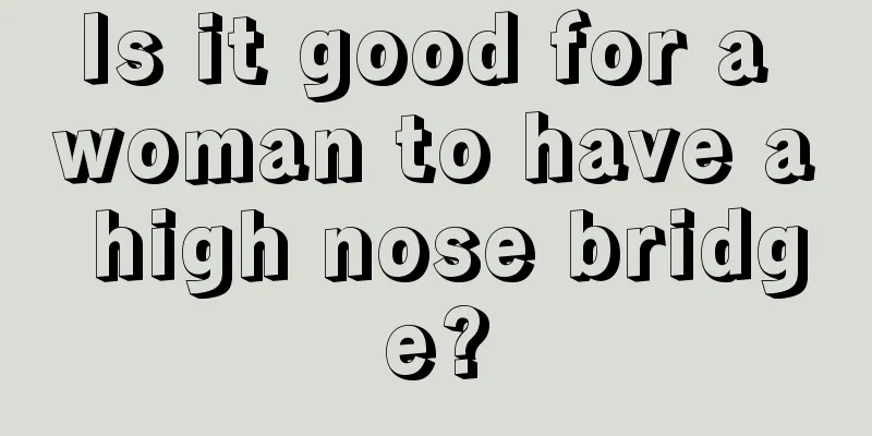 Is it good for a woman to have a high nose bridge?