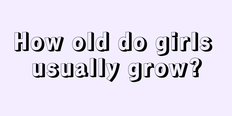 How old do girls usually grow?