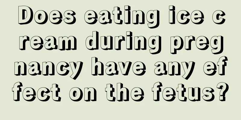 Does eating ice cream during pregnancy have any effect on the fetus?