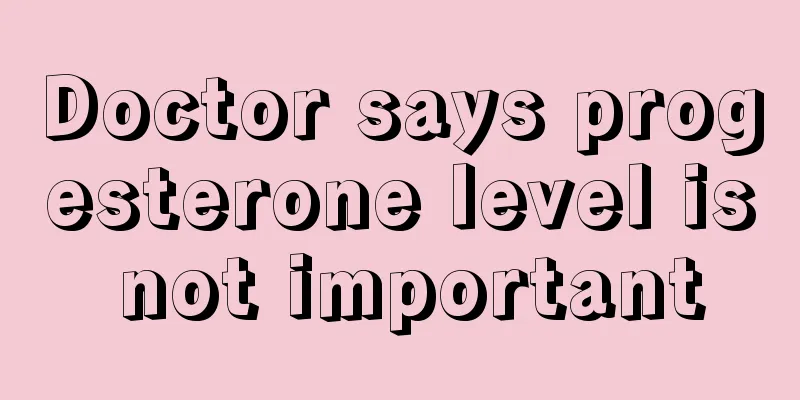 Doctor says progesterone level is not important