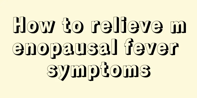 How to relieve menopausal fever symptoms