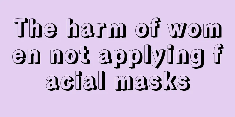 The harm of women not applying facial masks