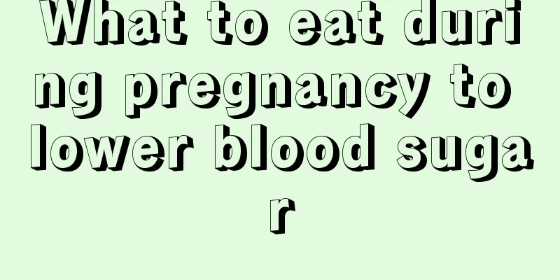 What to eat during pregnancy to lower blood sugar