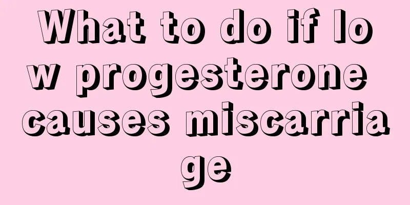 What to do if low progesterone causes miscarriage