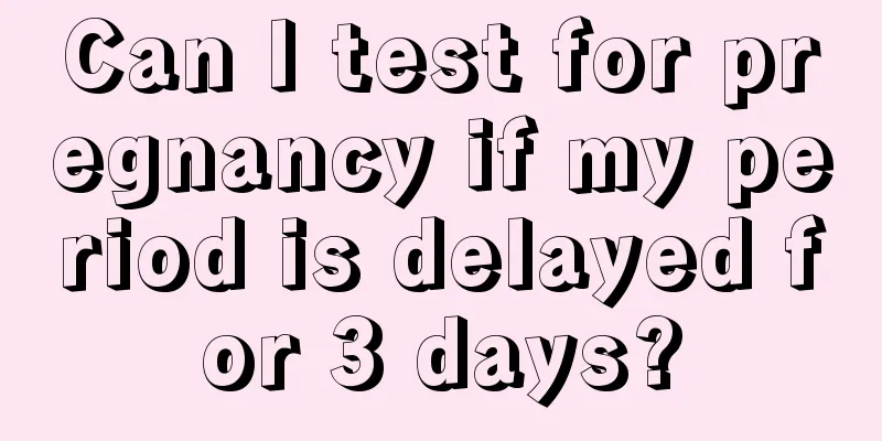 Can I test for pregnancy if my period is delayed for 3 days?