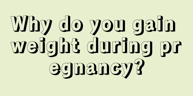 Why do you gain weight during pregnancy?