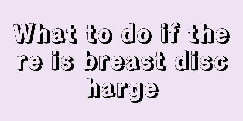 What to do if there is breast discharge