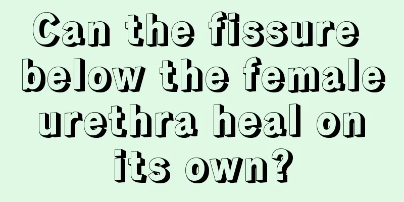 Can the fissure below the female urethra heal on its own?