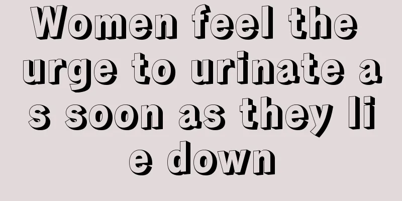 Women feel the urge to urinate as soon as they lie down