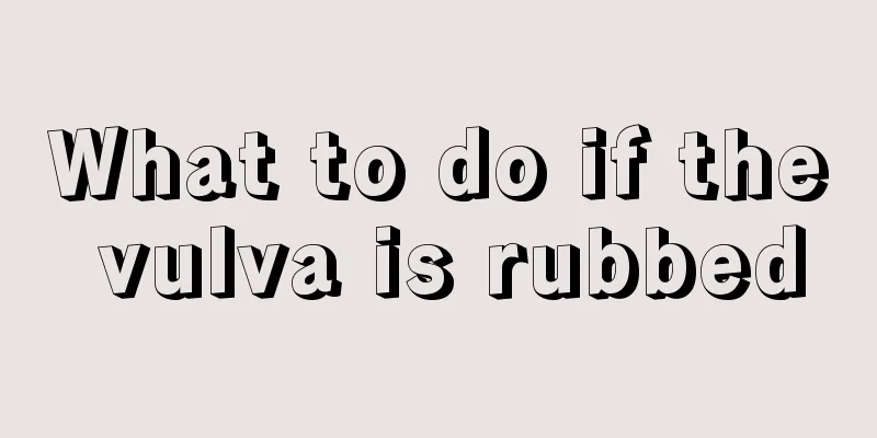 What to do if the vulva is rubbed