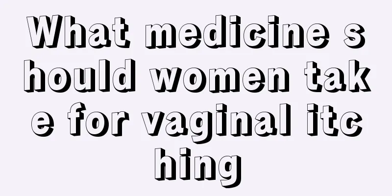 What medicine should women take for vaginal itching