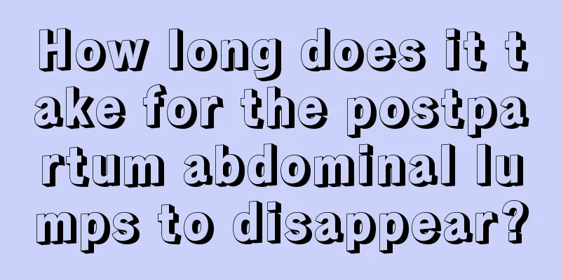 How long does it take for the postpartum abdominal lumps to disappear?