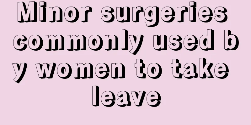 Minor surgeries commonly used by women to take leave