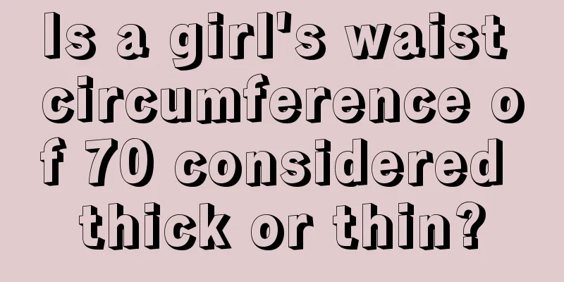 Is a girl's waist circumference of 70 considered thick or thin?