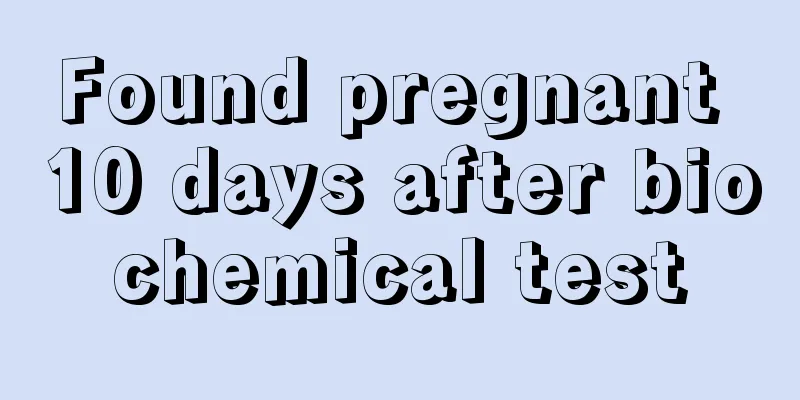 Found pregnant 10 days after biochemical test