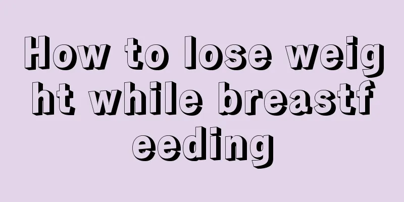 How to lose weight while breastfeeding